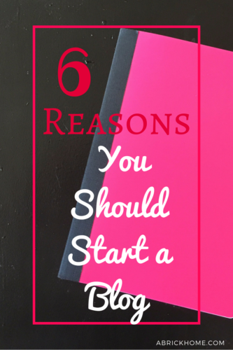 6 Reasons You Should Start Blogging