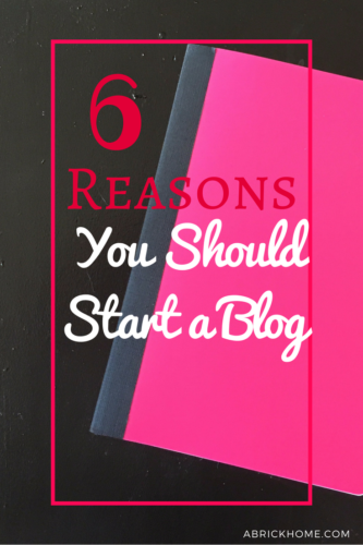 6 Reasons You Should Start a Blog
