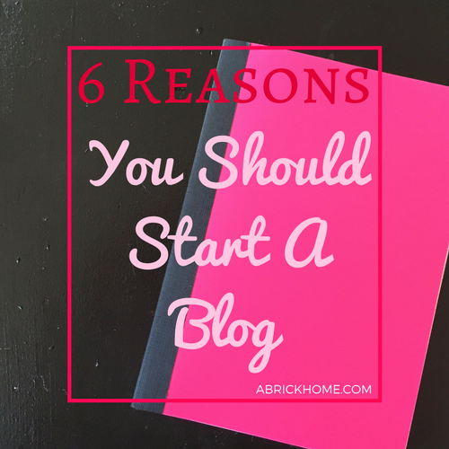 6 Reasons You Should Start a Blog