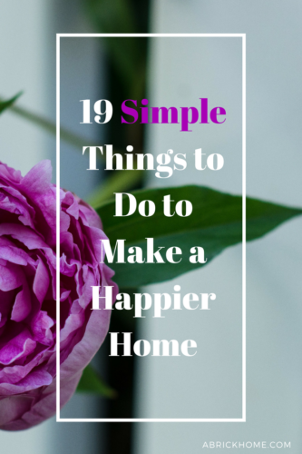 19 Simple Things to Do to Make a Happier Home