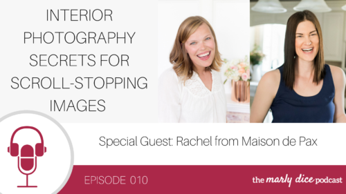 Rachel from Maison de Pax shares tons of interior photography tips and secrets to create scroll-stopping images. Listen in on this episode of The Marly Dice Podcast to learn how you can up your photography game.
