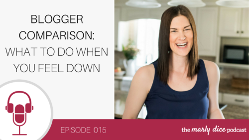 Blogger Comparison: What To Do When You Feel Down - The Marly Dice Podcast - A Brick Home