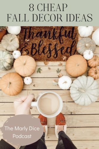 Listen in on The Marly Dice Podcast to learn about 8 cheap fall decor ideas! The last idea is my favorite! #falldecorideas